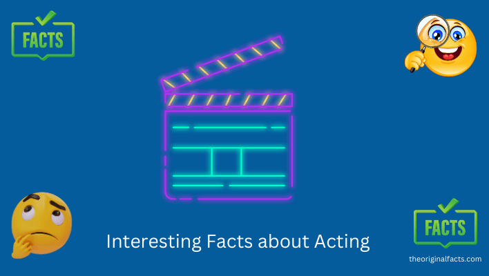 Interesting Facts about Acting
